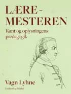 Læremesteren. Kant og oplysningens pædagogik af Vagn Lyhne