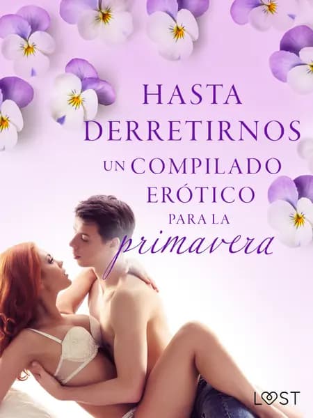 Hasta derretirnos: Un compilado erótico para la primavera af Camille Bech