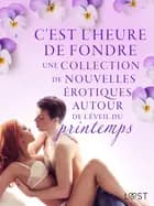 C'est l'heure de fondre: une collection de nouvelles érotiques autour de l'éveil du printemps