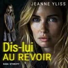 Dis-lui au revoir af Jeanne Yliss