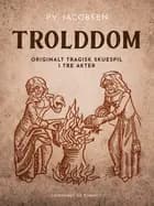 Trolddom. Originalt tragisk skuespil i tre akter