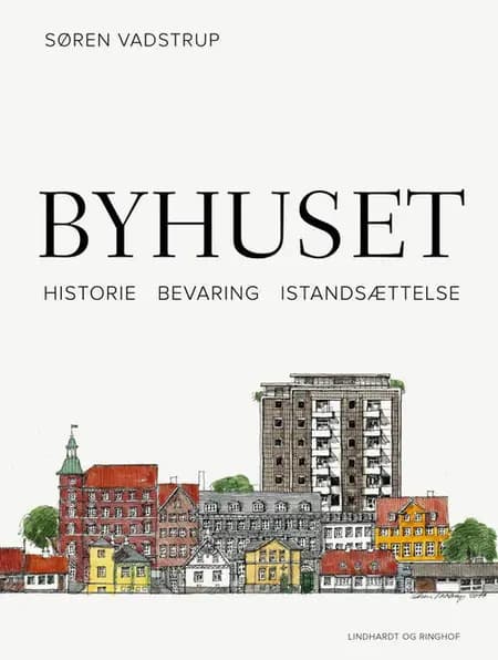 Byhuset. Historie - bevaring - istandsættelse af Søren Vadstrup