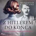 Z Hitlerem do końca. Wyznania osobistej sekretarki wodza III Rzeszy af Traudl Junge og Melissa Müller