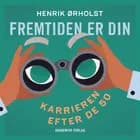 Fremtiden er din - Karrieren efter de 50 af Henrik Ørholst