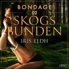 Bondage 2: Skogsbunden - erotisk BDSM-novell af Iris Eldh