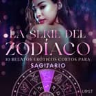 La serie del Zodíaco: 10 relatos eróticos cortos para Sagitario af Alexandra Södergran, Andrea Hansen og Sarah Skov