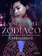 La serie del Zodíaco: 10 relatos eróticos cortos para Capricornio af Ane-Marie Kjeldberg Klahn, Alexandra Södergran, Vanessa Salt, Virginie Bégaudeau og Chrystelle LeRoy
