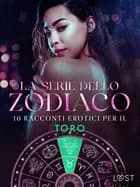La serie dello Zodiaco: 10 racconti erotici per il Toro af Camille Bech, Alexandra Södergran og Sarah Skov