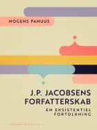J.P. Jacobsens forfatterskab. En eksistentiel fortolkning