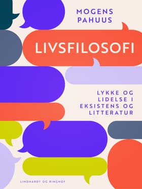 Livsfilosofi. Lykke og lidelse i eksistens og litteratur af Mogens Pahuus