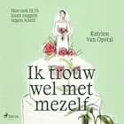 Ik trouw wel met mezelf af Katrien Van Opstal