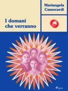 I domani che verranno. Storia d’amore e di guerra af Mariangela Camocardi