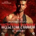 Mężczyzna z ogniem w sercu af Monika Cieluch