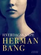 Hverdagskampe af Herman Bang