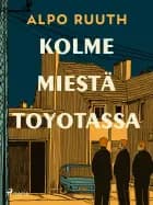 Kolme miestä Toyotassa af Alpo Ruuth