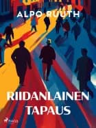 Riidanlainen tapaus ja muita novelleja af Alpo Ruuth
