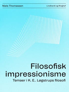 Filosofisk impressionisme. Temaer i K. E.. Løgstrups filosofi af Niels Thomassen