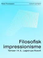 Filosofisk impressionisme. Temaer i K. E.. Løgstrups filosofi