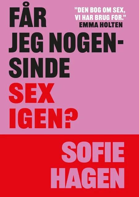 Får jeg nogensinde sex igen? af Sofie Hagen