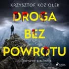 Droga bez powrotu af Krzysztof Koziołek