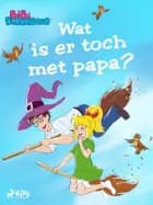 Bibi Blocksberg 3 – Wat is er toch met papa?