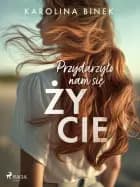 Przydarzyło nam się życie