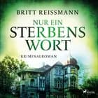 Nur ein Sterbenswort af Britt Reißmann