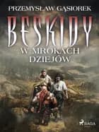 Beskidy w mrokach dziejów af Przemysław Gąsiorek