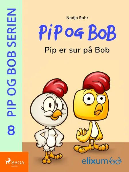 PiP og Bob 8 - Pip er sur på Bob af Nadja Rahr