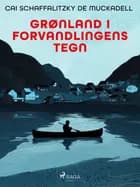 Grønland i forvandlingens tegn af Cai Schaffalitzky de Muckadell