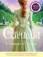 L’amour à la cour - Les plus belles histoires d'amour de Barbara Cartland