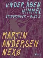 Under åben himmel. Bind 2 af Martin Andersen Nexø