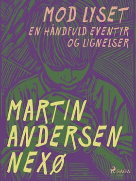 Mod lyset. En håndfuld eventyr og lignelser af Martin Andersen Nexø