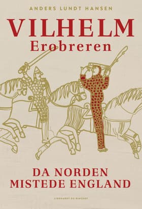 Vilhelm Erobreren - Da Norden mistede England af Anders Lundt Hansen