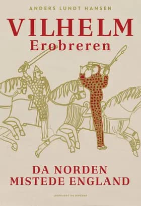 Vilhelm Erobreren - Da Norden mistede England af Anders Lundt Hansen