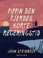 Pippin den Fjerdes korte regeringstid af John Steinbeck