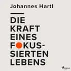 Die Kraft eines fokussierten Lebens af Johannes Hartl