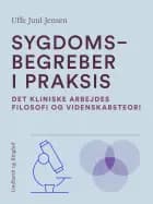 Sygdomsbegreber i praksis. Det kliniske arbejdes filosofi og videnskabsteori af Uffe Juul Jensen