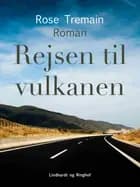 Rejsen til vulkanen af Rose Tremain