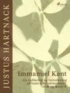 Immanuel Kant. En indføring og fortolkning af hans erkendelsesteori, etik og æstetik