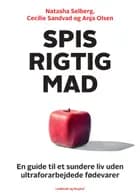 Spis rigtig mad - en guide til et sundere liv uden ultraforarbejdede fødevarer af Natasha Selberg, Cecilie Sandvad og Anja Olsen