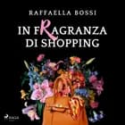 In fragranza di shopping af Raffaella Bossi