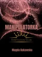 Manipulatorka. Temptation Club tom 3