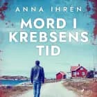 Mord i krebsens tid af Anna Ihrén