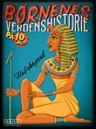 Hatshepsut - Børnenes verdenshistorie på 10 minutter af Stefan Weinreich Mortensen