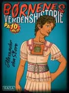 Alexander den Store - Børnenes verdenshistorie på 10 minutter af Stefan Weinreich Mortensen