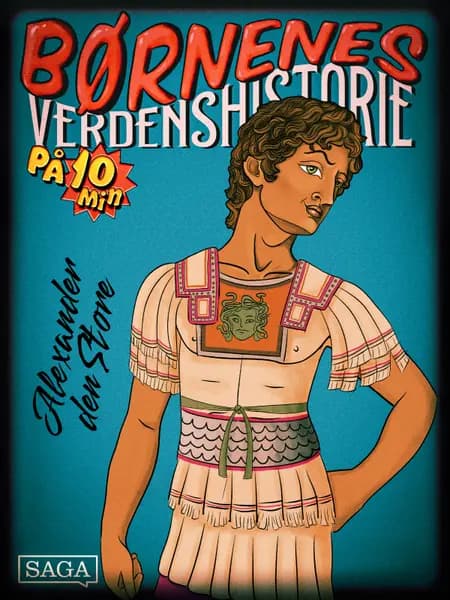 Alexander den Store - Børnenes verdenshistorie på 10 minutter af Stefan Weinreich Mortensen