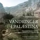 Vandringer i Palæstina - Erindringer om et forsvindende landskab