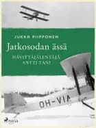 Jatkosodan ässä: hävittäjälentäjä Antti Tani