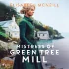 Mistress of Green Tree Mill: A heartwarming Scottish historical saga of rags to riches af Elisabeth McNeill